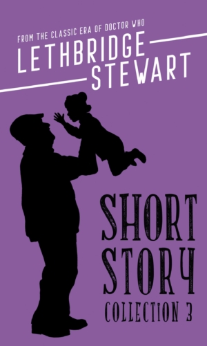 The Lethbridge-Stewart Short Story Collection Volume 3